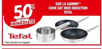 Cora x Carrefour Tefal 50% de remise immediate sur la gamme cook eat inox induction tefal offre