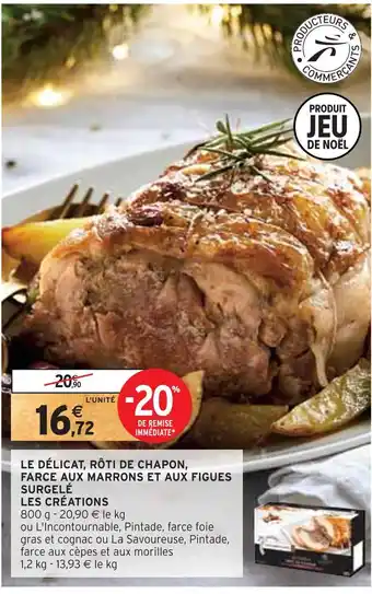 Intermarché Les créations le délicat, rôti de chapon, farce aux marrons et aux figues surgelé offre