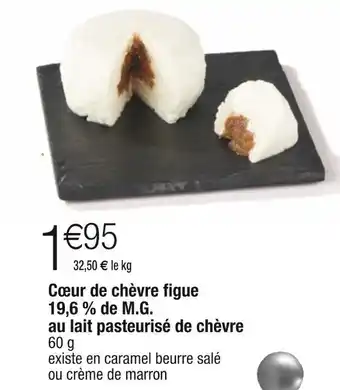 Cora x Carrefour Cœur de chèvre figue 19,6 % de m.g. au lait pasteurisé de chèvre offre