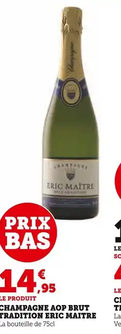 Super U CHAMPAGNE AOP BRUT TRADITION ERIC MAITRE offre