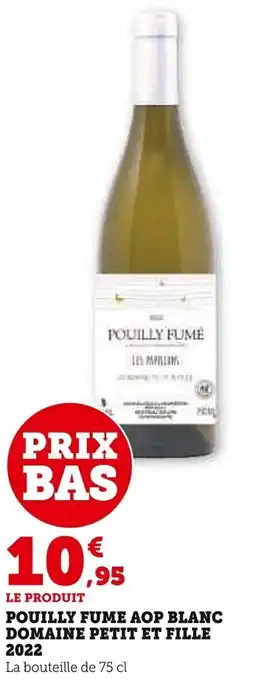 Super U POUILLY FUME AOP BLANC DOMAINE PETIT ET FILLE 2022 offre