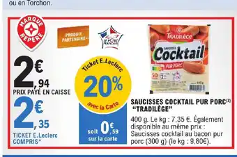 E.Leclerc SAUCISSES COCKTAIL PUR PORC(³) "TRADILÈGE" offre