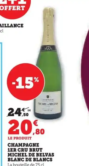Hyper U LE PRODUIT CHAMPAGNE 1ER CRU BRUT MICHEL DE BELVAS BLANC DE BLANCS offre