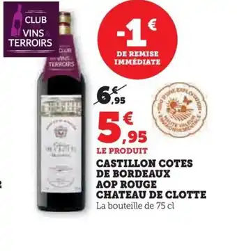 Hyper U CASTILLON COTES DE BORDEAUX AOP ROUGE CHATEAU DE CLOTTE offre