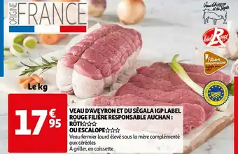 Auchan VEAU D'AVEYRON ET DU SÉGALA IGP LABEL ROUGE FILIÈRE RESPONSABLE AUCHAN : RÔTI OU ESCALOPE offre
