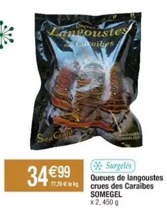 Cora x Carrefour Surgelés Queues de langoustes crues des Caraïbes SOMEGEL offre
