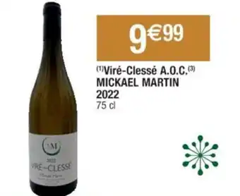 Cora x Carrefour (¹)Viré-Clessé A.O.C.(³) MICKAEL MARTIN 2022 75 cl offre