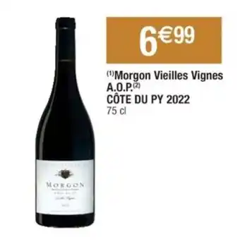 Cora x Carrefour ("Morgon Vieilles Vignes A.O.P.(2) CÔTE DU PY 2022 75 cl offre
