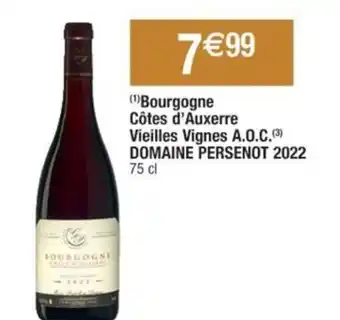 Cora x Carrefour (¹)Bourgogne Côtes d'Auxerre Vieilles Vignes A.O.C.(3) DOMAINE PERSENOT 2022 75 cl offre