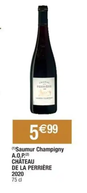 Cora x Carrefour (¹)Saumur Champigny A.O.P.(2) CHÂTEAU DE LA PERRIÈRE 2020 75 cl offre