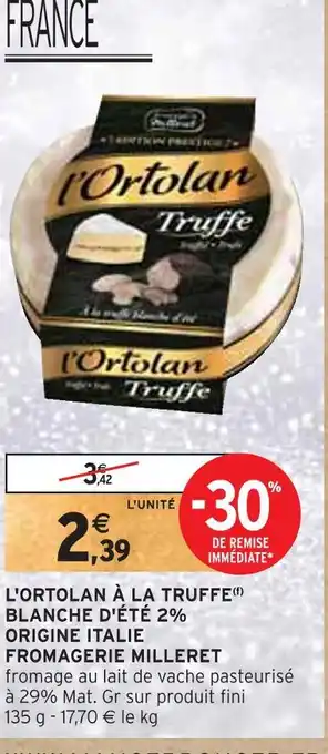 Intermarché Fromagerie milleret l'ortolan à la truffe blanche d'été 2% origine italie offre
