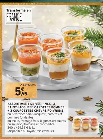 Intermarché Assortiment de verrines : 3 saint-jacques carottes pommes + 3 courgettes chèvre poivrons offre