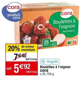Cora x Carrefour Cora boulettes à l’oignon offre