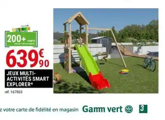 Gamm vert JEUX MULTI-ACTIVITÉS SMART EXPLORER* offre