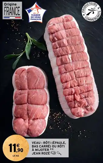 Intermarché VEAU : RÔTI (ÉPAULE, BAS CARRÉ) OU RÔTI À MIJOTER ** JEAN ROZÉ offre