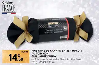 Intermarché FOIE GRAS DE CANARD ENTIER MI-CUIT AU TORCHON GUILLAUME DUNOY offre