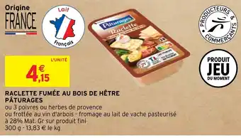 Intermarché RACLETTE FUMÉE AU BOIS DE HÊTRE PÂTURAGES offre