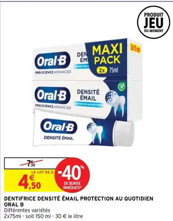 Intermarché DENTIFRICE DENSITÉ ÉMAIL PROTECTION AU QUOTIDIEN ORAL B offre