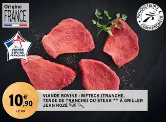 Intermarché VIANDE BOVINE: BIFTECK (TRANCHE, TENDE DE TRANCHE) OU STEAK ** À GRILLER JEAN ROZÉ offre