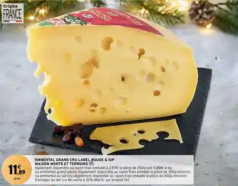 Intermarché EMMENTAL GRAND CRU LABEL ROUGE & IGP MAISON MONTS ET TERROIRS offre