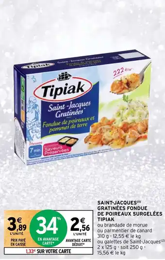 Intermarché SAINT-JACQUES (¹¹) GRATINÉES FONDUE DE POIREAUX SURGELÉES ΤΙΡΙΑΚ offre