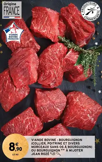 Intermarché VIANDE BOVINE: BOURGUIGNON (COLLIER, POITRINE ET DIVERS MORCEAUX SANS OS À BOURGUIGNON) OU BOURGUIGNON ** À MIJOTER JEAN ROZÉ offre