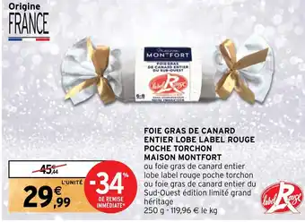 Intermarché FOIE GRAS DE CANARD ENTIER LOBE LABEL ROUGE POCHE TORCHON MAISON MONTFORT offre
