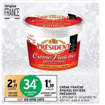 Intermarché CRÈME FRAÎCHE ÉPAISSE ENTIÈRE PRÉSIDENT offre