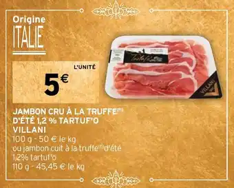 Intermarché JAMBON CRU À LA TRUFFE (¹) D'ÉTÉ 1,2 % TARTUF'O VILLANI offre
