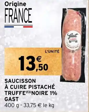 Intermarché SAUCISSON À CUIRE PISTACHÉ TRUFFE(¹3) NOIRE 1% GAST offre