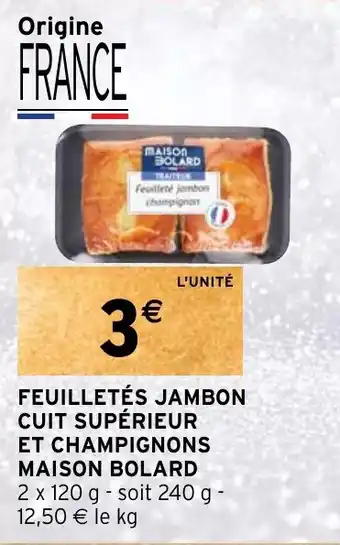 Intermarché FEUILLETÉS JAMBON CUIT SUPÉRIEUR ET CHAMPIGNONS MAISON BOLARD offre