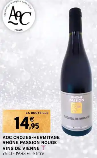 Intermarché AOC CROZES-HERMITAGE RHÔNE PASSION ROUGE VINS DE VIENNE offre