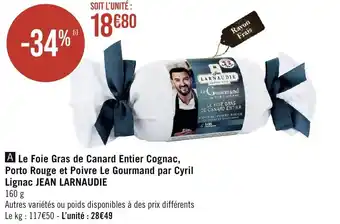 Géant Casino Le Foie Gras de Canard Entier Cognac, Porto Rouge et Poivre Le Gourmand par Cyril Lignac JEAN LARNAUDIE offre