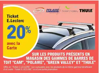 SUR LES PRODUITS PRĂSENTS EN MAGASIN DES GAMMES DE BARRES DE TOIT "CAM", "POLAIRE", "GREEN VALLEY" ET "THULE"