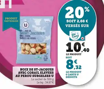 Super U NOIX DE ST-JACQUES AVEC CORAIL ELEVEES AU PEROU SURGELEES U offre