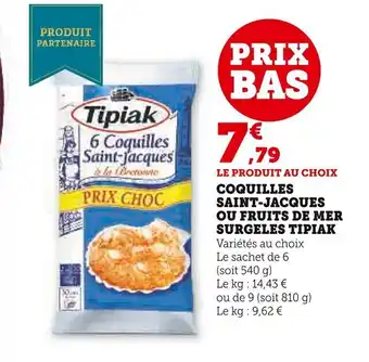 Super U COQUILLES SAINT-JACQUES OU FRUITS DE MER SURGELES TIPIAK offre