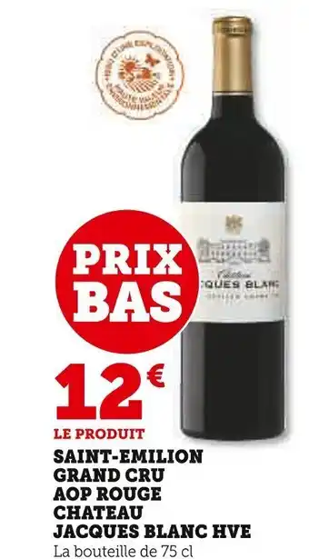 Super U SAINT-EMILION GRAND CRU AOP ROUGE CHATEAU JACQUES BLANC HVE offre