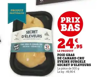 Super U Secret d'eleveurs foie gras de canard cru eveine surgele offre
