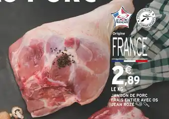 Intermarché JAMBON DE PORC FRAIS ENTIER AVEC OS JEAN ROZÉ offre