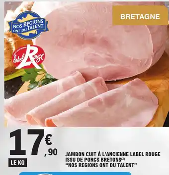 E.Leclerc JAMBON CUIT À L'ANCIENNE LABEL ROUGE ISSU DE PORCS BRETONS(³) "NOS REGIONS ONT DU TALENT” offre