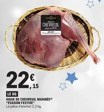 GIGUE DE CHEVREUIL MARINÉE (²) "ÉVASION FESTIVE" La pièce d'environ 2,3 kg.