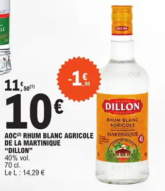 E.Leclerc AOC (2) RHUM BLANC AGRICOLE DE LA MARTINIQUE "DILLON" 40% vol. offre