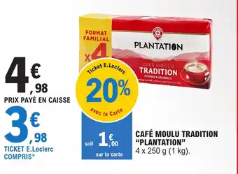 E.Leclerc CAFÉ MOULU TRADITION "PLANTATION" offre