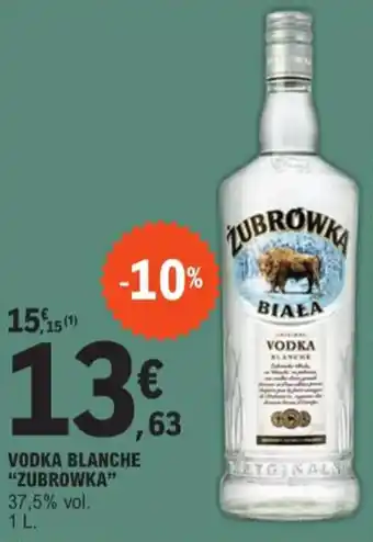 E.Leclerc VODKA BLANCHE "ZUBROWKA" offre