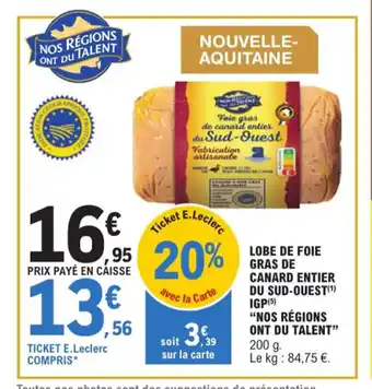 E.Leclerc LOBE DE FOIE GRAS DE CANARD ENTIER DU SUD-OUEST(¹) IGP(5) "NOS RÉGIONS ONT DU TALENT" offre