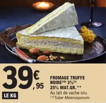E.Leclerc FROMAGE TRUFFE NOIRE (1⁰) 3% (¹) 25% MAT.GR. offre
