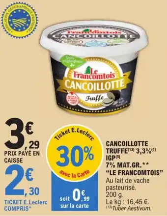 E.Leclerc CANCOILLOTTE TRUFFE (13) 3,3% (1) IGP (5) 7% MAT.GR.* "LE FRANCOMTOIS" offre