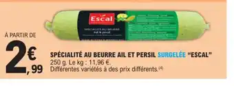 E.Leclerc SPÉCIALITÉ AU BEURRE AIL ET PERSIL SURGELÉE "ESCAL" offre