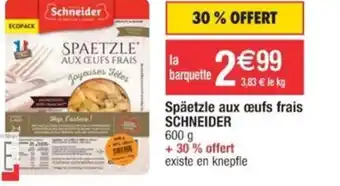 Cora x Carrefour Späetzle aux œufs frais SCHNEIDER 600 g offre