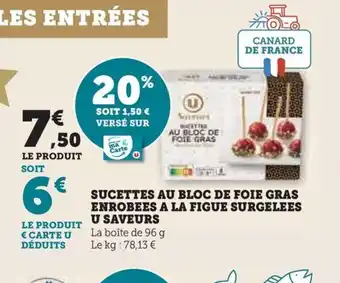 Hyper U SUCETTES AU BLOC DE FOIE GRAS ENROBEES A LA FIGUE SURGELEES U SAVEURS offre